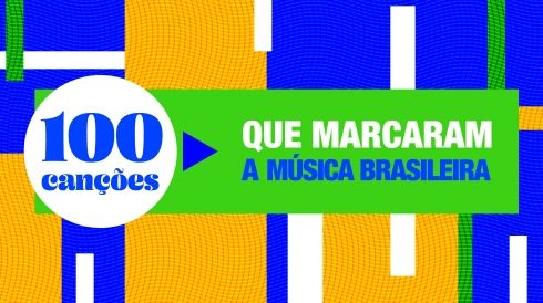100 canções que marcaram a música brasileira