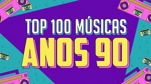 Top 100 músicas dos anos 90
